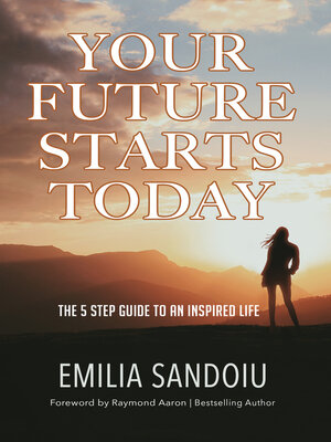 cover image of Your Future Starts Today: the 5 Step Guide to an Inspired Life